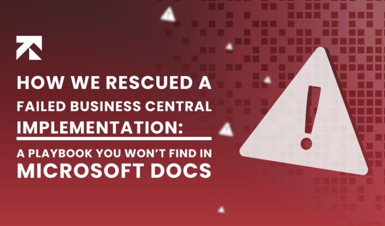 How We Rescued a Failed Business Central Implementation: A Playbook You Won’t Find in Microsoft Docs